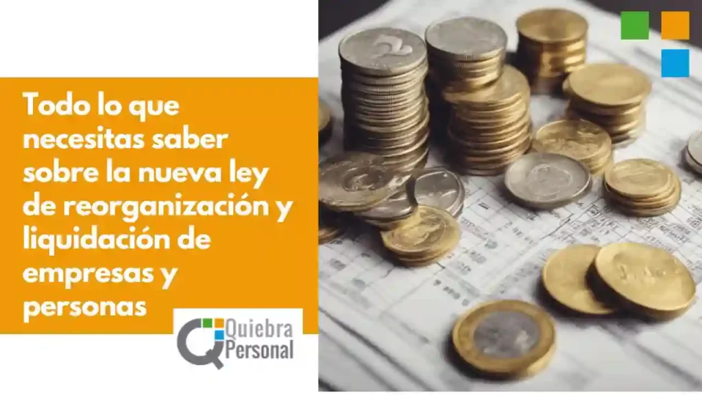 Todo lo que necesitas saber sobre la nueva ley de reorganización y liquidación de empresas y personas