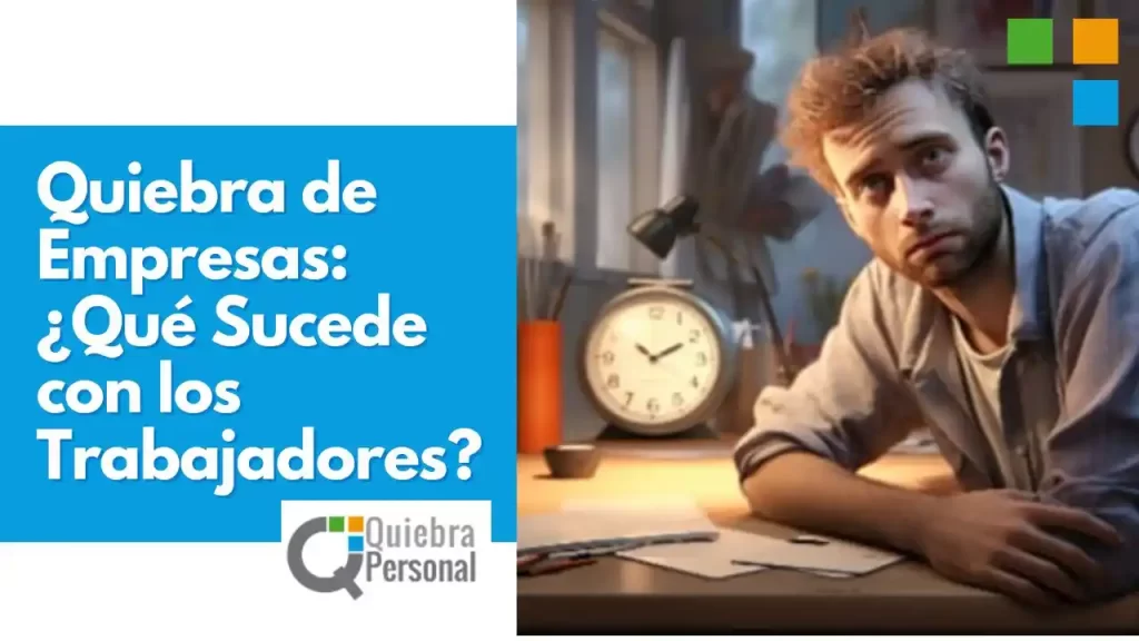 Quiebra de Empresas ¿Qué Sucede con los Trabajadores